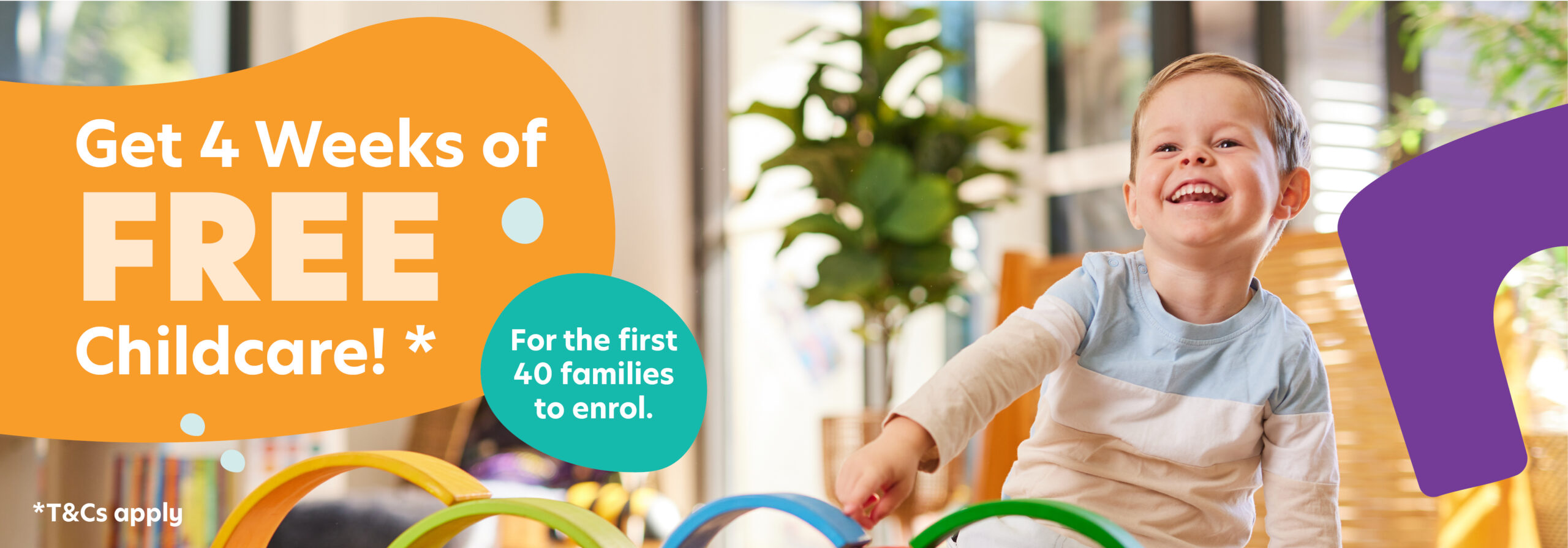 A smiling child playing in a brightly colored room. Text reads "Get 4 Weeks of FREE Childcare!* For the first 40 families to enrol at our preschool. *T&Cs apply".